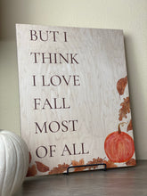  "But I think I love fall the most sign" is handcrafted and designed at The Broken Plank. This piece is key holed and ready to hang. Each piece will show beautiful wood grain through out.
